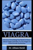 Viagra: Discover Everything You Need To Know About Viagra And How To Use Viagra To Treat Erectile Dysfuction B09T5LCNB7 Book Cover