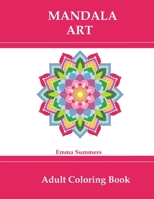 Mandala Art: Adult Coloring Book: Mandala, Animal, and Flower Coloring Designs for Stress Relief 1711762199 Book Cover