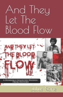 And They Let The Blood Flow 1079546146 Book Cover