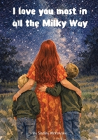 I love you most in all the Milky Way B0GJ7HBY11 Book Cover