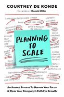 Planning to Scale, an Annual Process to Narrow Your Focus and Clear Your Company's Path for Growth B0H223C49S Book Cover