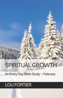 SPIRITUAL GROWTH: An Every Day Bible Study ~ February B08TQ2QS9K Book Cover