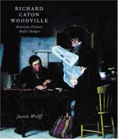 Richard Caton Woodville: American Painter, Artful Dodger 0691070830 Book Cover