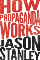 How Propaganda Works 0691173427 Book Cover