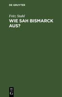 Wie Sah Bismarck Aus? 3111222187 Book Cover