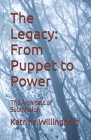 The Legacy: From Puppet to Power: The Architect of Submission B0GZJ2Q4DY Book Cover
