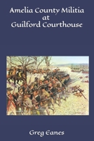 Amelia County Militia at Guilford Courthouse B09S43Q95N Book Cover