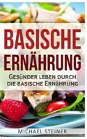 Basische Ernährung: Gesünder leben durch die basische Ernährung (Basische Rezepte, Basische Diät, Säure-Basen-Haushalt) 1979325723 Book Cover