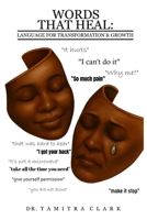 WORDS THAT HEAL: LANGUAGE FOR TRANSFORMATION & GROWTH B0GDXS4KHS Book Cover