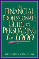 The Financial Professional's Guide to Persuading 1 or 1,000 0793146712 Book Cover