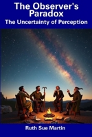 The Observer's Paradox: The Uncertainty of Perception B0DVNQLWC3 Book Cover