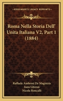 Roma Nella Storia Dell' Unita Italiana V2, Part 1 (1884) 1160248524 Book Cover