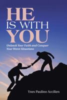 He Is with You: Unleash Your Faith and Conquer Your Worst Situations 1512709824 Book Cover