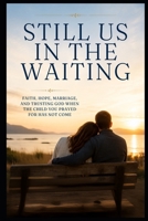 Still Us in the Waiting: Faith, Hope, Marriage, and Trusting God When the Child You Prayed for Has Not Come B0HG59QWDR Book Cover