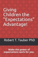 Giving Children the "Expectations" Advantage!: Make the power of expectations work for you. 1095463977 Book Cover