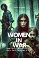 WOMEN IN WAR: Love, Betrayal, and Survival Amid Nazi-Occupied World War II B0DWK163NJ Book Cover