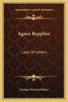 Agnes Repplier: Lady Of Letters 1163188107 Book Cover