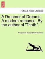 A Dreamer of Dreams. A modern romance. By the author of 'Thoth.'. 1241398623 Book Cover