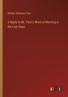 A Reply to Mr. Pym's Word of Warning in the Last Days 3368772929 Book Cover