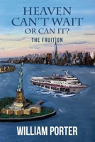 Heaven Can't Wait or Can It? the Fruition 1944662510 Book Cover