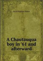 A Chautauqua Boy in '61 and Afterward 5518489854 Book Cover