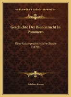 Geschichte Der Bienenzucht In Pommern: Eine Kulturgeschichtliche Studie 1161179011 Book Cover