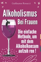 Alkoholismus bei Frauen: Die einfache Methode, um mit dem Alkoholkonsum aufzuh ren ! (Spanish Edition) B0CQTFGSCJ Book Cover