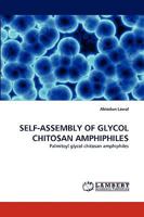 SELF-ASSEMBLY OF GLYCOL CHITOSAN AMPHIPHILES: Palmitoyl glycol chitosan amphiphiles 3838331346 Book Cover