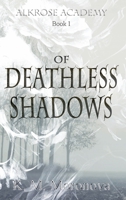 Of Deathless Shadows (Alkrose Academy) B0C917JP26 Book Cover