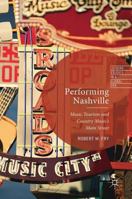 Performing Nashville: Music Tourism and Country Music's Main Street 1137504803 Book Cover