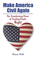 Make America Civil Again : The Transforming Power of Treating People Right 0932624340 Book Cover