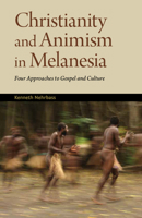 Christianity and Animism Melanesia: Four Approaches to Gospel and Culture 087808407X Book Cover
