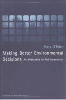 Making Better Environmental Decisions: An Alternative to Risk Assessment 0262650533 Book Cover