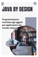 Java by Design: Programmazione orientata agli oggetti per applicazioni nel mondo reale B0FQVD22JH Book Cover