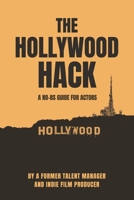The Hollywood Hack: A No BS Guide For Actors B0FFZDKJ4D Book Cover