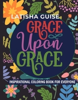 Grace Upon Grace: Adult Coloring Book for Mental and Spiritual Rest B0CDJZH7ZL Book Cover
