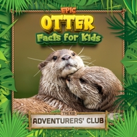 Epic Otter Facts for Kids: Fascinating Photos & Interesting Info for Young Wildlife Fans B0C63VZSSC Book Cover