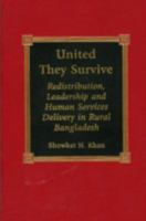 United They Survive: Redistribution, Leadership, and Human Services Delivery in Rural Bangladesh 0739100505 Book Cover