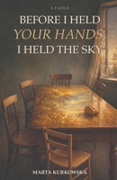 Before I Held Your Hands, I Held the Sky: A story of a tree, a table, and the quiet ways we keep one another going. B0HDK11RW2 Book Cover