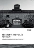 Reisemotive Im Dunklen Tourismus. Eine Einordnung Der Kz-Gedenksttte Dachau 3956876318 Book Cover