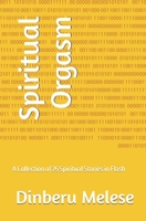 Spiritual Orgasm: A Collection of 25 Spiritual Stories in Flash B0C87K7J7Z Book Cover