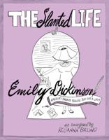 The Slanted Life of Emily Dickinson: America's Favorite Recluse Just Got a Life! 1449481353 Book Cover