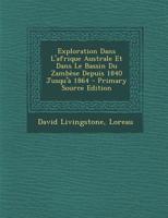 Explorations Dans l'Afrique Australe Et Dans Le Bassin Du Zamb�se Depuis 1840 Jusqu'� 1864 1016749724 Book Cover