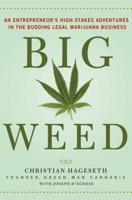 Big Weed: An Entrepreneur's High-Stakes Adventures in the Budding Legal Marijuana Business 113728000X Book Cover