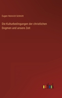 Die Kulturbedingungen der christlichen Dogmen und unsere Zeit 3368606077 Book Cover