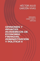 OPINIONES Y APUNTES ACADÉMICOS DE ECONOMÍA, FINANZAS, ADMINISTRACIÓN Y POLÍTICA II: VERDADES, CONJETURAS Y CRÍTICAS (COMPENDIO REFLEXIONES, OPINIONES Y APUNTES) 1690026936 Book Cover