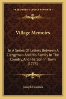 Village Memoirs: In A Series Of Letters Between A Clergyman And His Family In The Country, And His Son In Town 114134243X Book Cover
