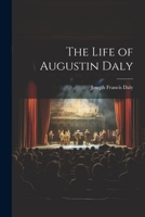 The Life of Augustin Daly 1022032232 Book Cover