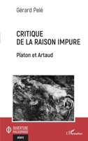 Critique de la raison impure: Platon et Artaud (Ouverture Philosophique) (French Edition) 2343225664 Book Cover