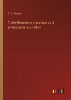 Traité élémentaire et pratique de la photographie au charbon 3385006228 Book Cover